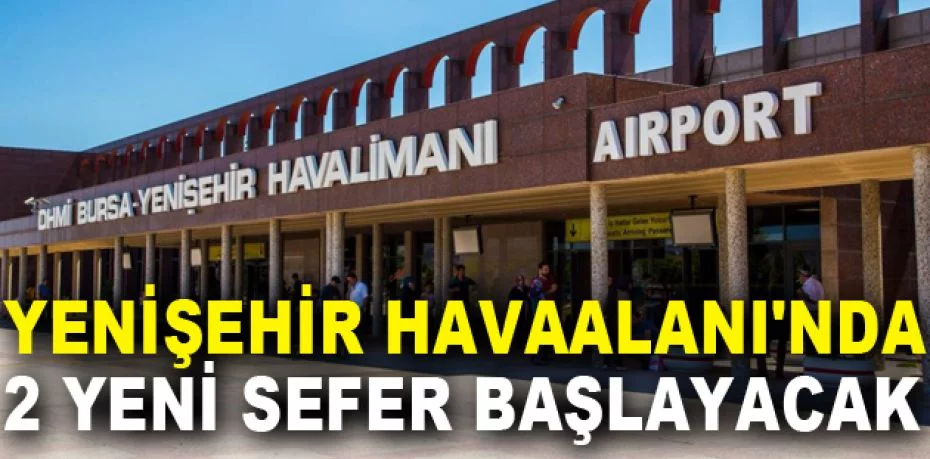 Yenişehir Havaalanı'nda 2 yeni sefer başlayacak