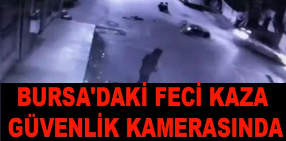 Bursa'daki feci kaza güvenlik kamerasında