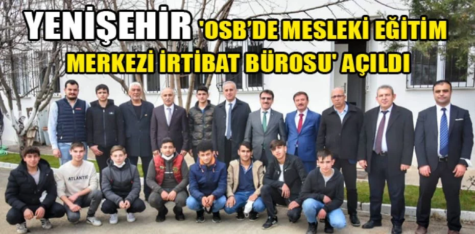 Yenişehir 'OSB’de Mesleki Eğitim Merkezi İrtibat Bürosu' Açıldı