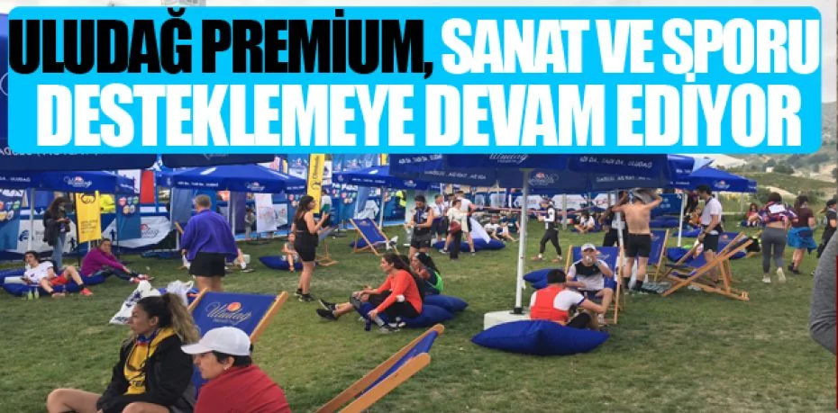 Uludağ Premium, sanat ve sporu desteklemeye devam ediyor