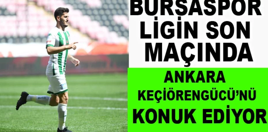 Bursaspor ligin son maçında Ankara Keçiörengücü’nü konuk ediyor