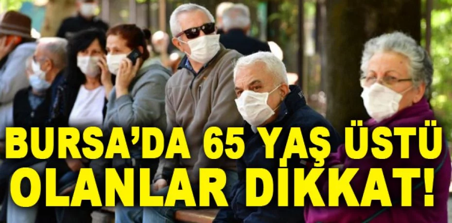 Bursa’da 65 yaş üstü olan en az 5 bin kişi bu hastalıkla karşılaşabilir