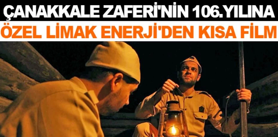 Çanakkale Zaferi'nin 106.yılına özel Limak Enerji'den kısa film