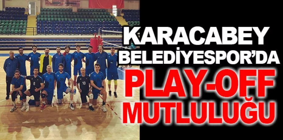 Karacabey Belediyespor’da play-off mutluluğu