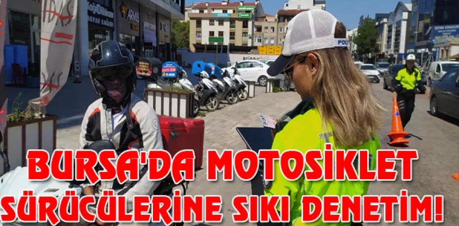 Bursa'da motosiklet sürücülerine sıkı denetim