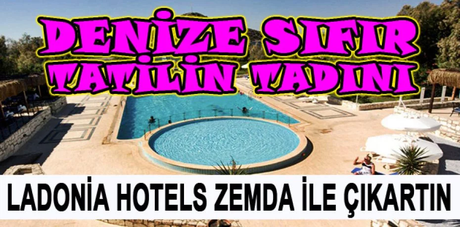Denize Sıfır Tatilin Tadını Ladonia Hotels Zemda ile Çıkartın