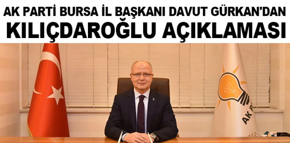 AK Parti Bursa İl Başkanı Davut Gürkan'dan Kılıçdaroğlu açıklaması