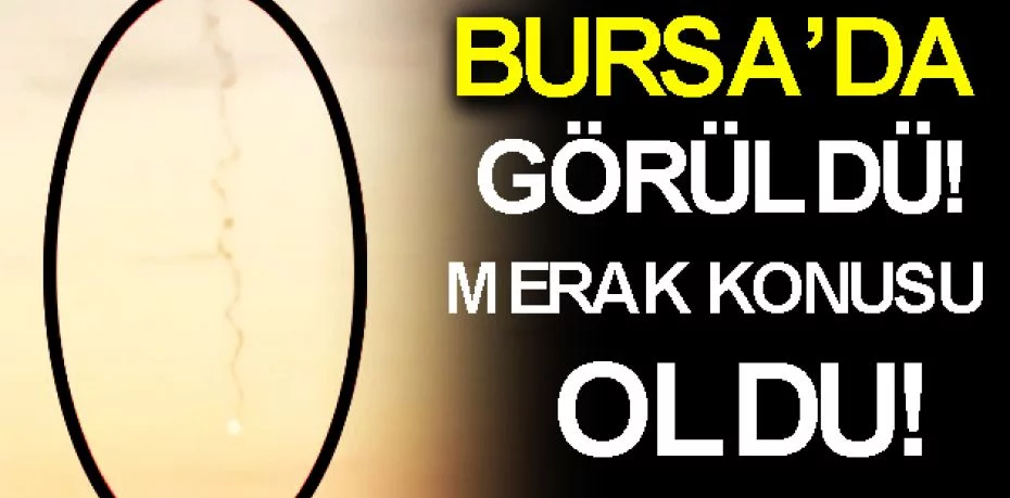 Bursa'da görülen 'bilinmeyen cisim' merak konusu oldu