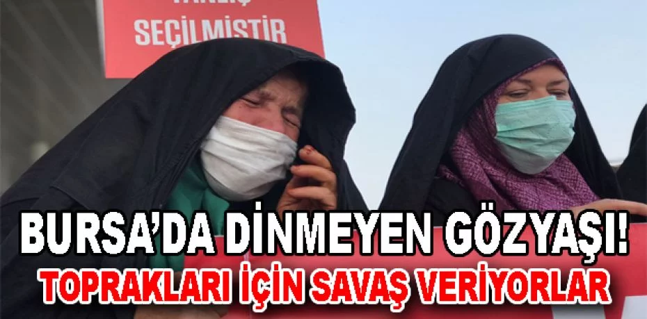 Bursa'da dinmeyen gözyaşı!