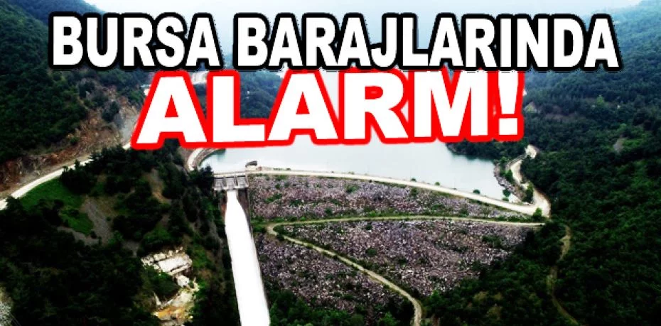 Bursa için kritik uyarı: Barajlarda 3 ay yetecek kadar su kaldı