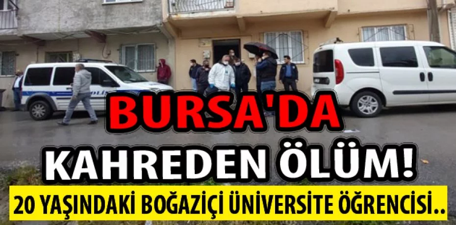 Bursa'da yaşayan Boğaziçi Üniversitesi öğrencisi Burak, evde ölü bulundu