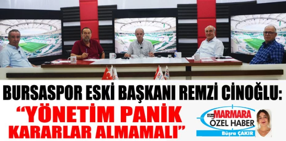 Bursaspor Eski Başkanı Remzi Cinoğlu: “Yönetim panik kararlar almamalı”
