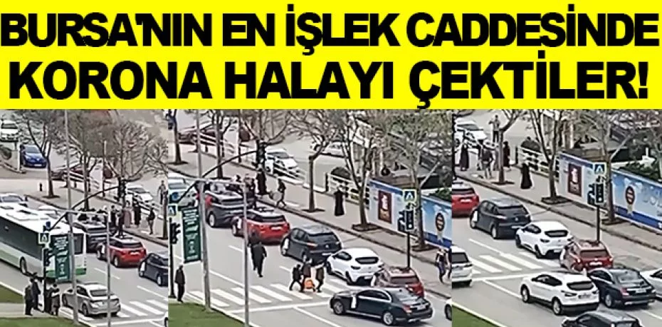 Bursa'nın en işlek caddesinde korona halayı çektiler