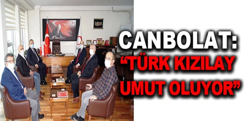Canbolat: “Türk Kızılay umut oluyor”