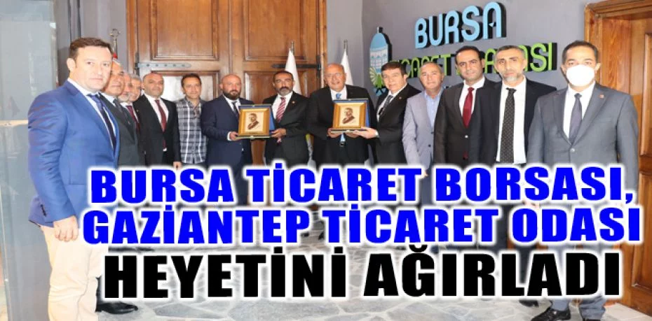 Bursa Ticaret Borsası, Gaziantep Ticaret Odası heyetini ağırladı