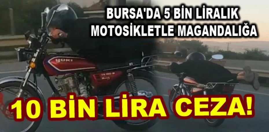 Bursa'da 5 bin liralık motosikletle magandalığa 10 bin lira ceza