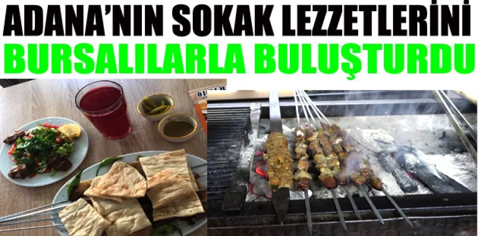 Adana’nın sokak lezzetlerini Bursalılarla buluşturdu