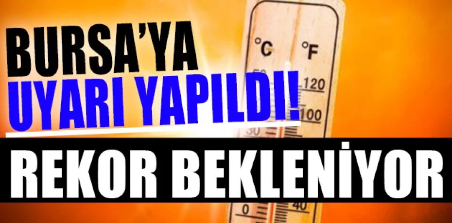 Meteorolojiden Bursa'ya sıcaklık uyarısı