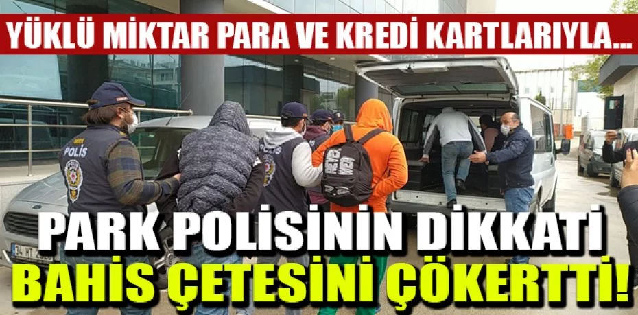 Bursa'da park polisinin dikkati bahis çetesini çökertti