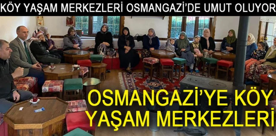 Osmangazi’ye Köy Yaşam Merkezleri