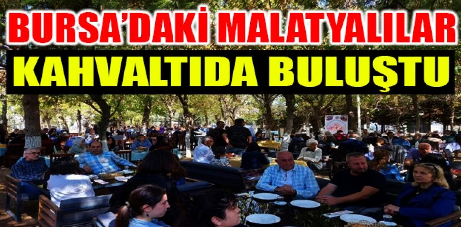 Bursa’daki Malatyalılar kahvaltıda buluştu