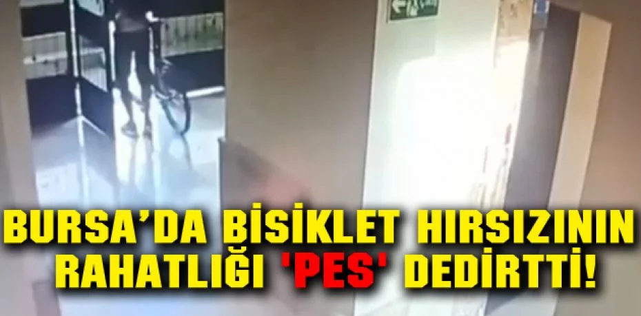 Bursa’da bisiklet hırsızının rahatlığı 'pes' dedirtti