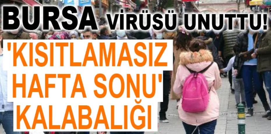 BURSA Bursa'nın sahil ve caddelerinde 'kısıtlamasız hafta sonu' kalabalığı