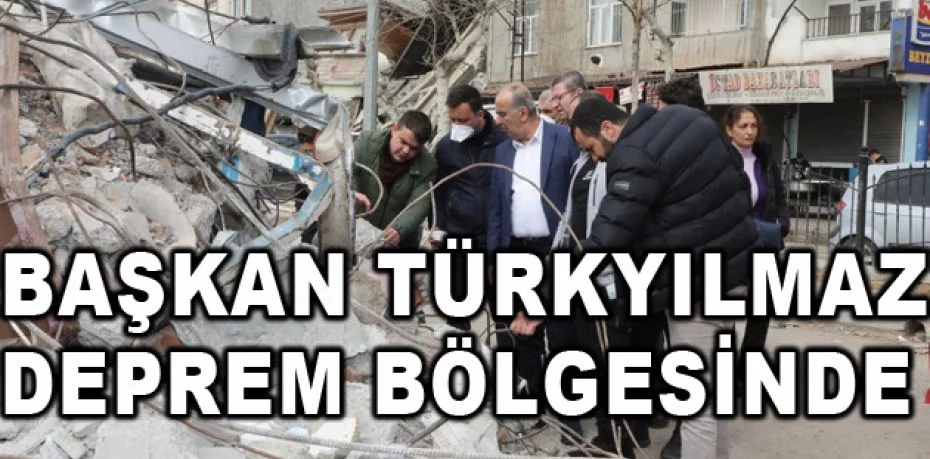 Başkan Türkyılmaz deprem bölgesinde