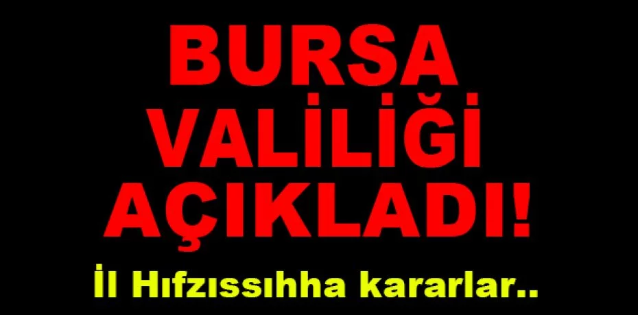 Bursa’da İl Hıfzıssıhha Kurulu kararları