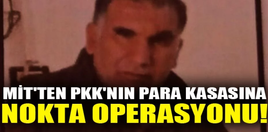 MİT'ten PKK'nın para kasasına nokta operasyonu!