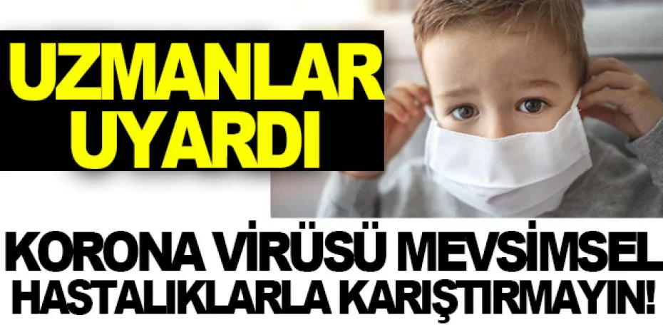 Çocuklardaki korona virüsü, mevsimsel hastalıklarla karıştırmayın