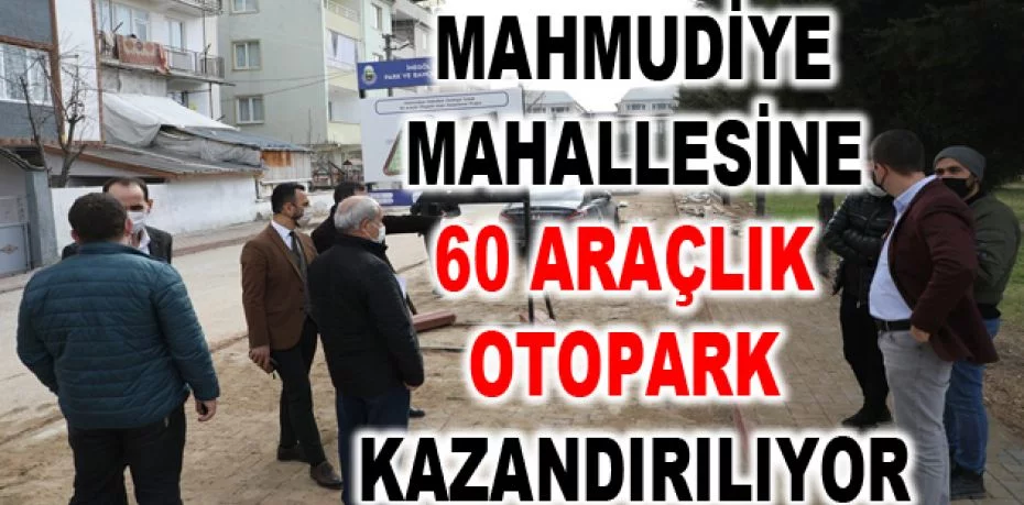 Mahmudiye Mahallesine 60 araçlık otopark kazandırılıyor