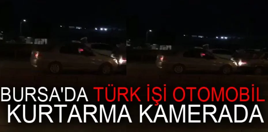 Bursa'da Türk işi otomobil kurtarma kamerada