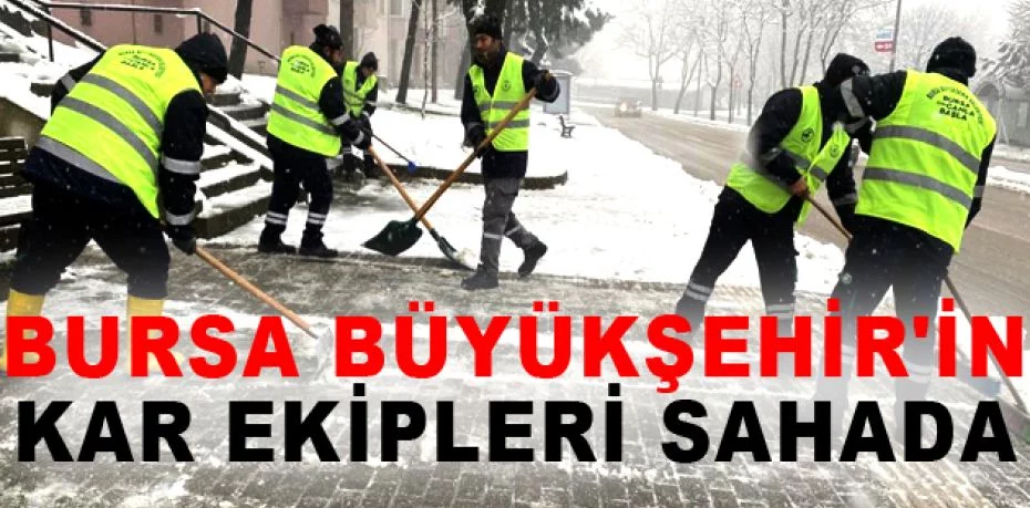 Bursa Büyükşehir'in kar ekipleri sahada