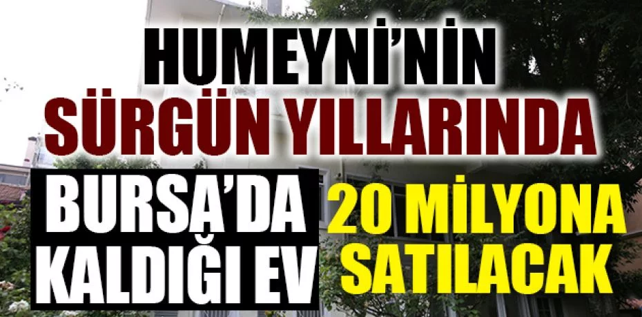 Humeyni’nin Bursa’da kaldığı ev 20 milyona satılacak