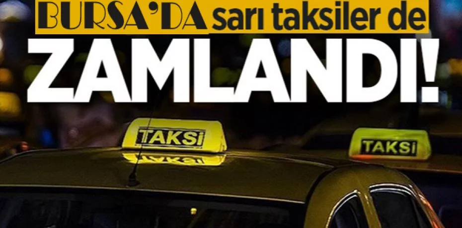 Bursa'da taksi ücretleri zamlandı