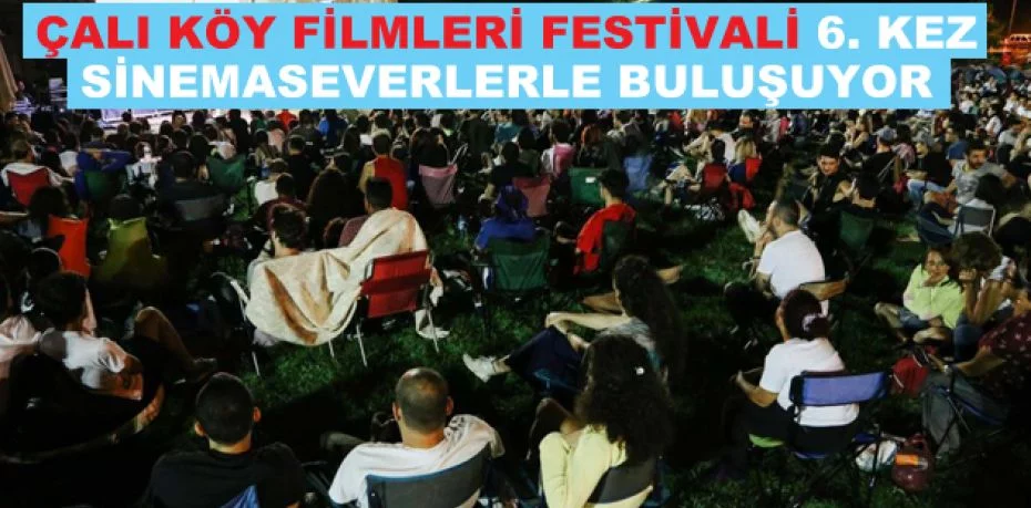 Çalı Köy Filmleri Festivali 6. kez sinemaseverlerle buluşuyor
