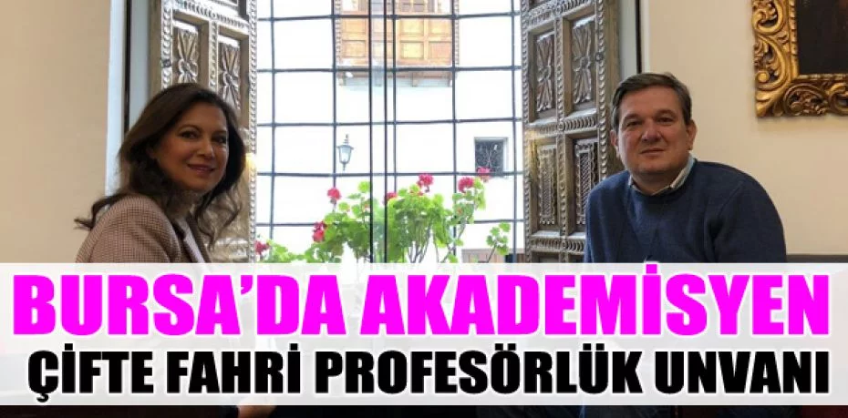 Bursa’da akademisyen çifte fahri profesörlük unvanı