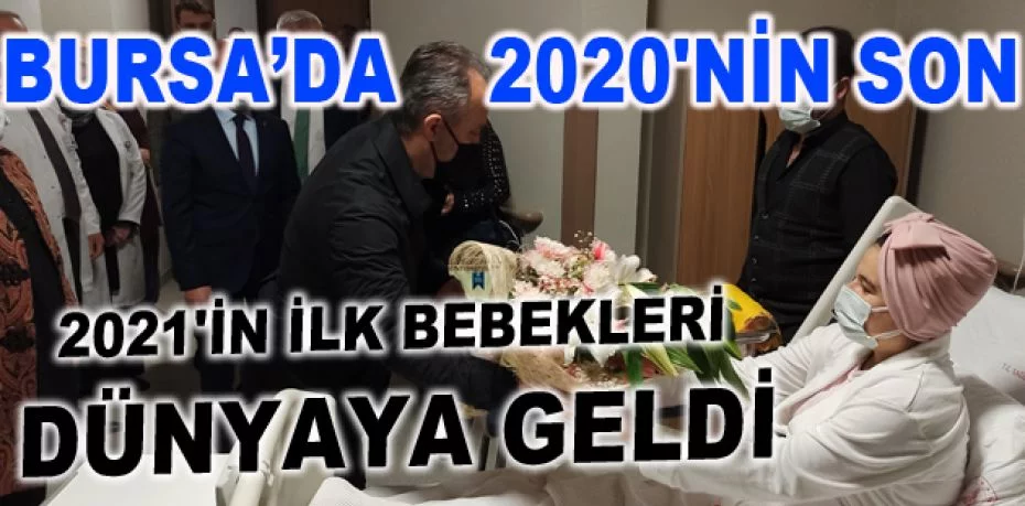 Bursa’da 2020'nin son 2021'in ilk bebekleri dünyaya geldi