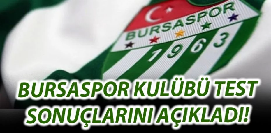 Bursaspor Kulübü test sonuçlarını açıkladı