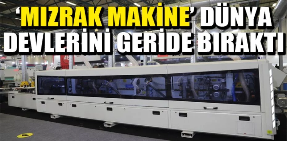 Türkiye’nin gururu ‘Mızrak Makine’ dünya devlerini geride bıraktı