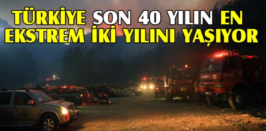 Türkiye son 40 yılın en ekstrem iki yılını yaşıyor
