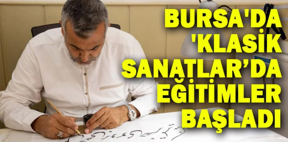 Bursa'da 'Klasik Sanatlar’da eğitimler başladı