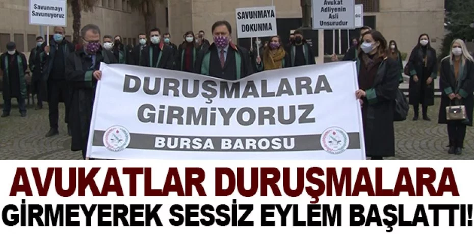 Bursa'da avukatlar duruşmalara girmeyerek sessiz eylem başlattı