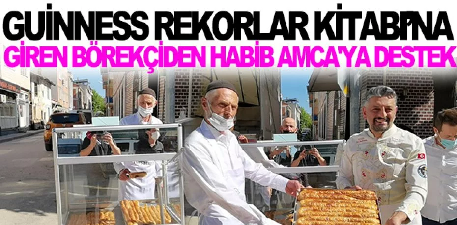 Guinness Rekorlar Kitabı’na giren börekçiden Habib Amca'ya destek