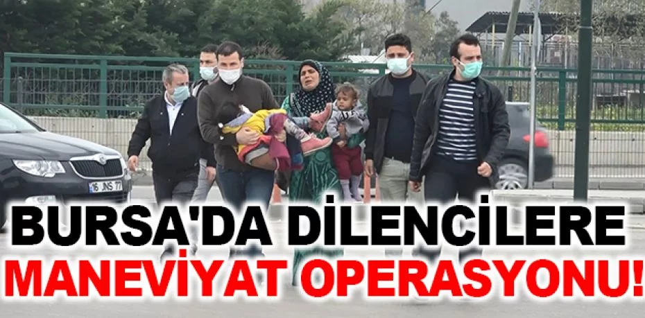 Bursa'da dilencilere maneviyat operasyonu