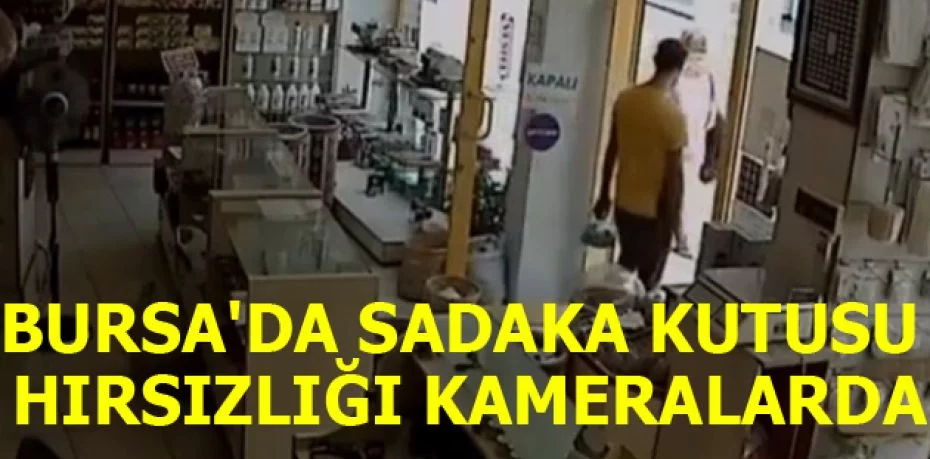 Bursa'da sadaka kutusu hırsızlığı kameralarda