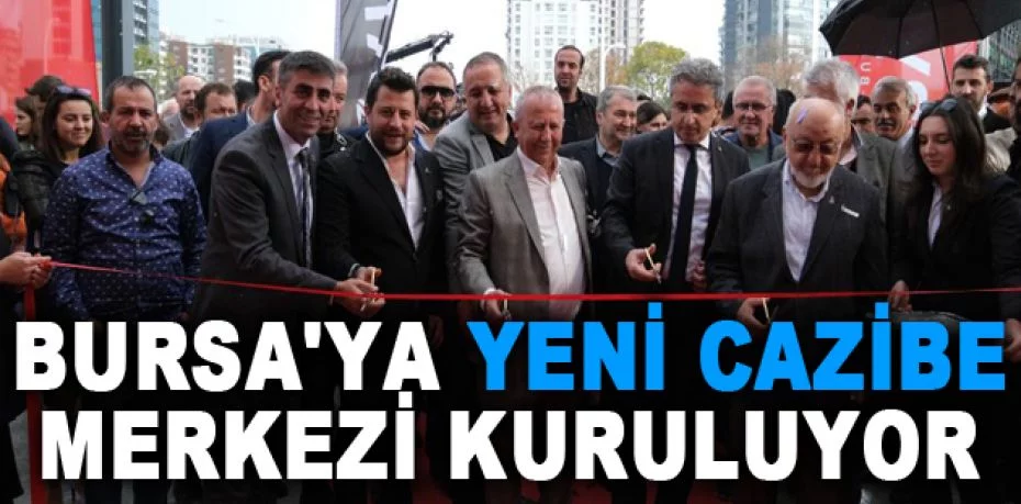 Bursa'ya yeni cazibe merkezi kuruluyor