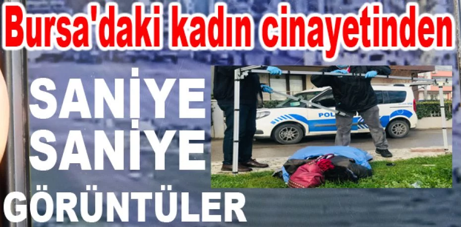 Bursa'daki kadın cinayetinden saniye saniye görüntüler