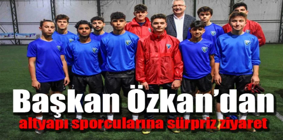 Başkan Özkan’dan altyapı sporcularına sürpriz ziyaret